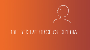The Lived Experience of Dementia