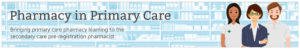 Pharmacy in primary care