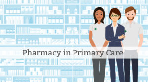 Pharmacy in primary care