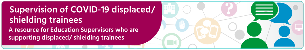 Supervision of COVID-19 displaced or shielding trainees