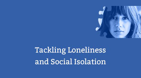 Tackling Loneliness and Social Isolation