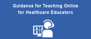 Guidance for Teaching Online for Healthcare Educators
