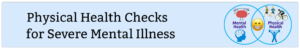 Physical Health Checks for Severe Mental Illness