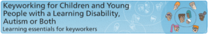 Keyworking for Children and Young People with a Learning Disability, Autism or Both