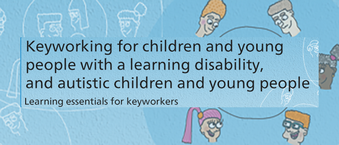 Keyworking for children and young people with a learning disability, and autistic children and young people