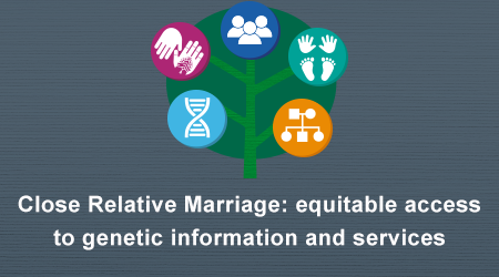 Close Relative Marriage: equitable access to genetic information and services