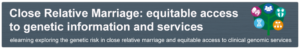 Close Relative Marriage: equitable access to genetic information and services
