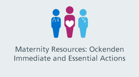 Maternity resources: Ockenden immediate and essential actions