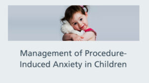 Management of Procedure Induced Anxiety in Children