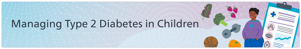 Managing Type 2 diabetes in Children and Young People