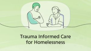 Trauma Informed Care for Homeless and Rough Sleeping People