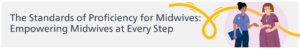 The Standards of Proficiency for Midwives: Empowering Midwives at Every Step
