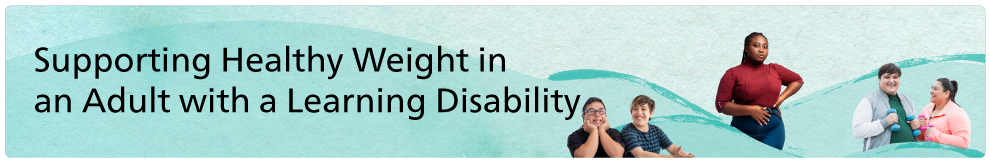Supporting Healthy Weight in an Adult with a Learning Disability